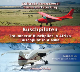 Das Hörbuch "Buschpiloten" - Buschpilot in Alaska, Traumberuf Buschpilot in Afrika